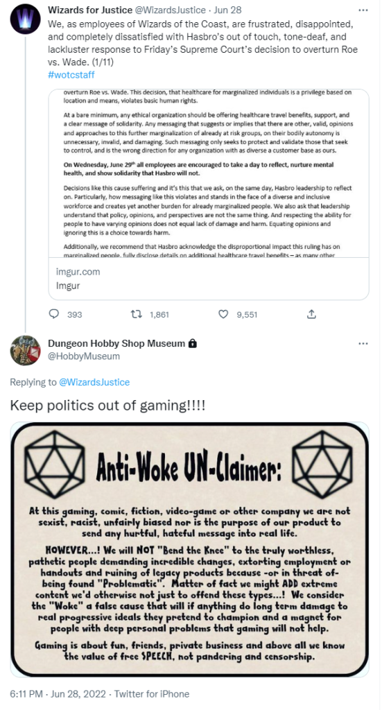 A screenshot of Dungeon Hobby Shop Museum (@HobbyMuseum) replying to the Wizards for Justice tweet about the need for Hasbro to reply to the Supreme Court overturning Roe vs Wade with: "Keep politics out of gaming!!!!" with the graphic of the Anti-Woke UN-Claimer that goes on about they are not bigots but they will not "bend the knee" and so will put bigoted content in games to upset people if people tell them not to.