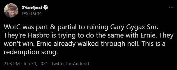 Screenshot of a tweet by Dinehart (@SEDart4): "WotC was part & partial to ruining Gary Gygax Snr. They're Hasbro is trying to do the same with Ernie. they won't win. Ernie already walked through hell. this is a redemption song." 30 June 2021.