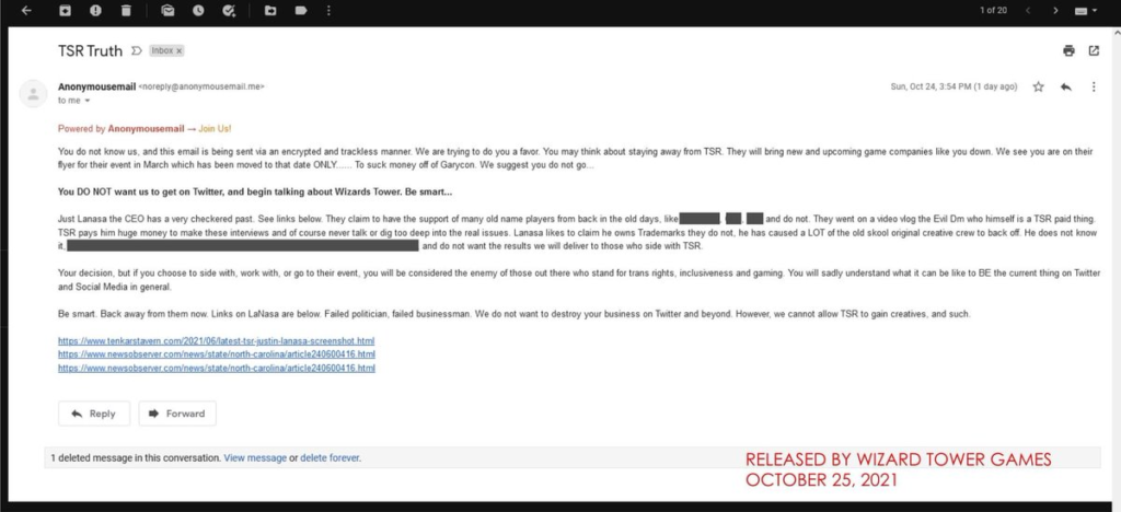 A screenshot of the email shared by Wizard Tower Games.  The email is titled "TSR Truth", The email is poorly written, saying Justin has a "checkered past" but only providing links to one Tenkar's Tavern post and News Observer article.  The threats are about talking about them on Twitter and that "we cannot allow TSR to gain creatives, and such." It's stamped with "Released by Wizard Tower Games, October 25, 2021."