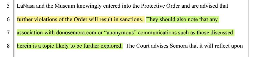 A screenshot of the judgement. "LaNasa and the Museum knowingly entered teh Protective Order and are advised that *yellow highlight* further violations of the Order will result in sanctions. *end highlight* *start green highlight* They should also note that any association with donosemora.com or "anonymous" communications such as those discussed herein is a topic likely to be further explored. *end highlight*"
