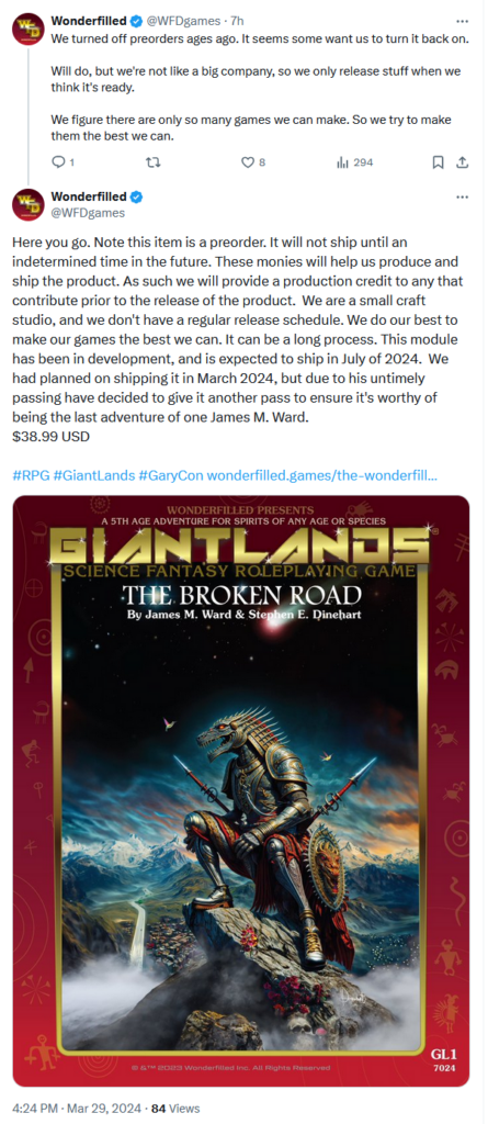 Tweets from Wonderfilled (@WFDgames) on 29 March 2024
"We turned off preorders ages ago. It seems some want us to turn it back on. 

Will do, but we're not like a big company, so we only release stuff when we think it's ready. 

We figure there are only so many games we can make. So we try to make them the best we can."
"Here you go. Note this item is a preorder. It will not ship until an indetermined time in the future. These monies will help us produce and ship the product. As such we will provide a production credit to any that contribute prior to the release of the product.  We are a small craft studio, and we don't have a regular release schedule. We do our best to make our games the best we can. It can be a long process. This module has been in development, and is expected to ship in July of 2024.  We had planned on shipping it in March 2024, but due to his untimely passing have decided to give it another pass to ensure it's worthy of being the last adventure of one James M. Ward.  
.99 USD "
Below is an image that looks like a product cover for the module, but now credited to "James M. Ward & Stephen E. Dinehart"