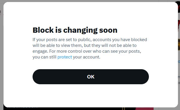 Screenshot of the notice:
"Blocking is changing soon."
"If your posts are set to public, accounts you have blocked will be able to view them, but they will not be able to engage. For more control over who can see your posts, you can still protect your account."
