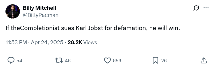 A screenshot an X post by Billy Mitchell (@BillyPacman) on 24 April 2025:
"If theCompletionist sues Karl Jobst for defamation, he will win."