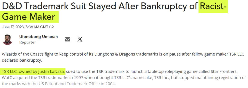 A screencap of the article by Ufonobong Umanah: "D&D Trademark Suit Stayed After Bankruptcy of Racist-Game Maker" I have highlighted the "Racist-Game Maker" in headline, and how the 2nd paragraph starts with "TSR LLC, owned by Justin LaNasa,"