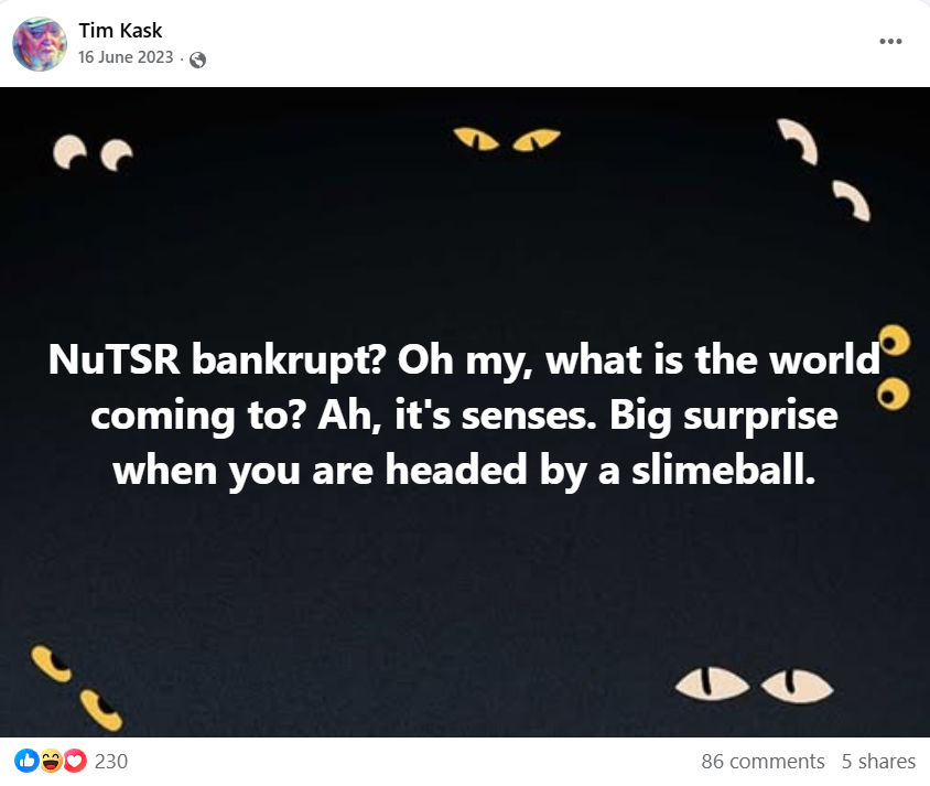 A text on image post by Tim Kask, 16 June 2023, "NuTSR bankrupt? Oh my, waht is the world coming to? Ah, it's senses. Big surprise when you are headed by a slimeball."