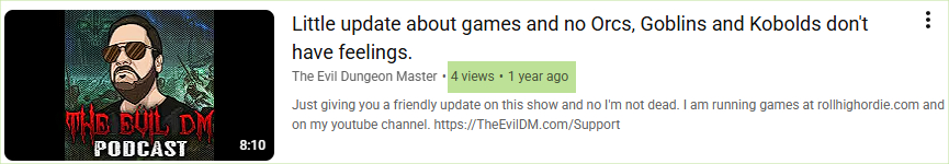 A screenshot from YouTube showing Vincent also has a "The Evil DM Podcast" video titles "Little update about games and no Orcs, Goblins and Kobolds don't have feelings." I have highlighted that it has 4 views, and is 1 year old
