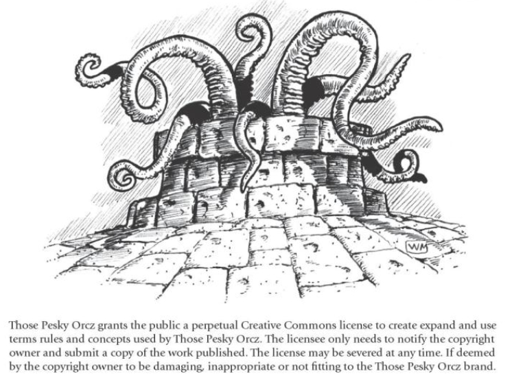A screenshot from the book, showing a well that has tentacles coming out (for in explicable reasons) and has beneath: "Those Pesky Orcz grants the public a perpetual Creative Commons license to create expand and use terms rules and concepts used by Those Pesky Orcz. The licensee only needs to notify the copyright owner and submit a copy of the work published. The license may be severed at any time. If deemed by the copyright owner to be damaging, inappropriate or not fitting to the Those Pesky Orcz brand."